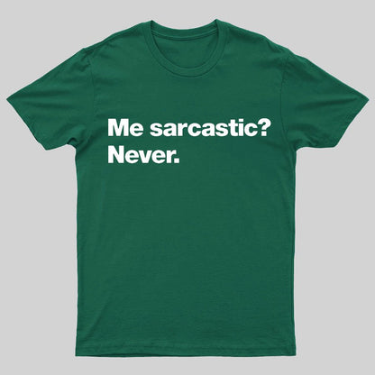 Me Sarcastic？Never. Geeky T-Shirt