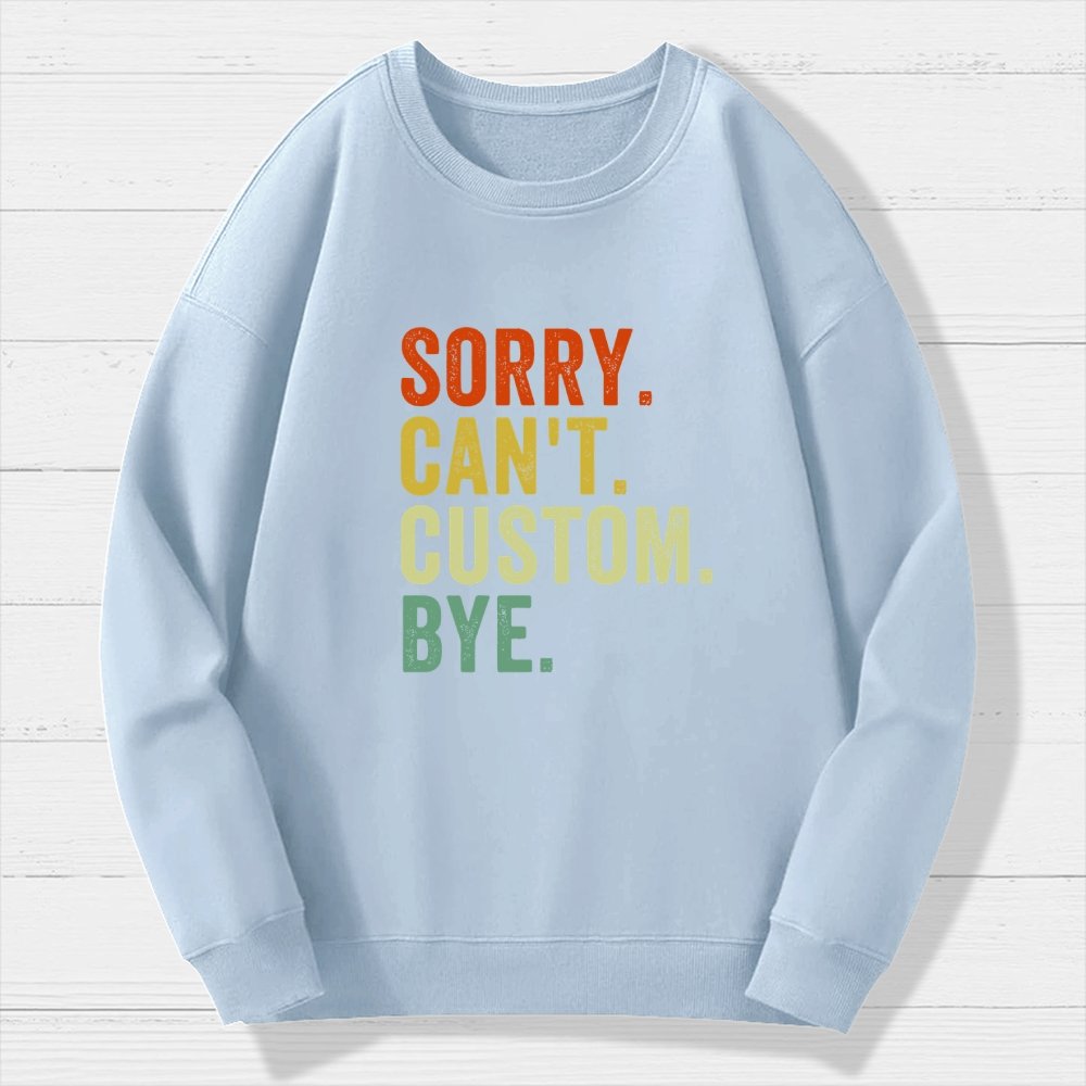 Sorry Can't Bye  Humorous Geek Cotton Sweatshirt
