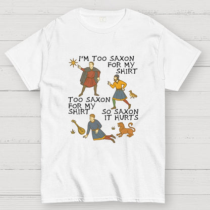 Funny Medieval Meme  'Too Saxon' Quote Geek T-Shirt