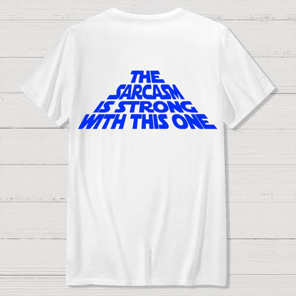 The Sarcasm Is Strong With This One Back-printed Geek T-shirt