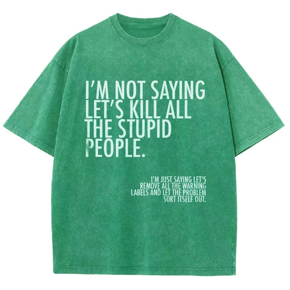 I'm Not Saying Let's Kill All The Stupid People Vintage Distressed T-shirt