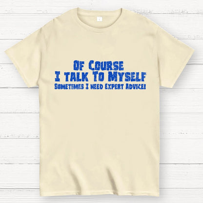 Of Course I Talk To Myself Sometimes Funny Sarcasm Geek T-Shirt