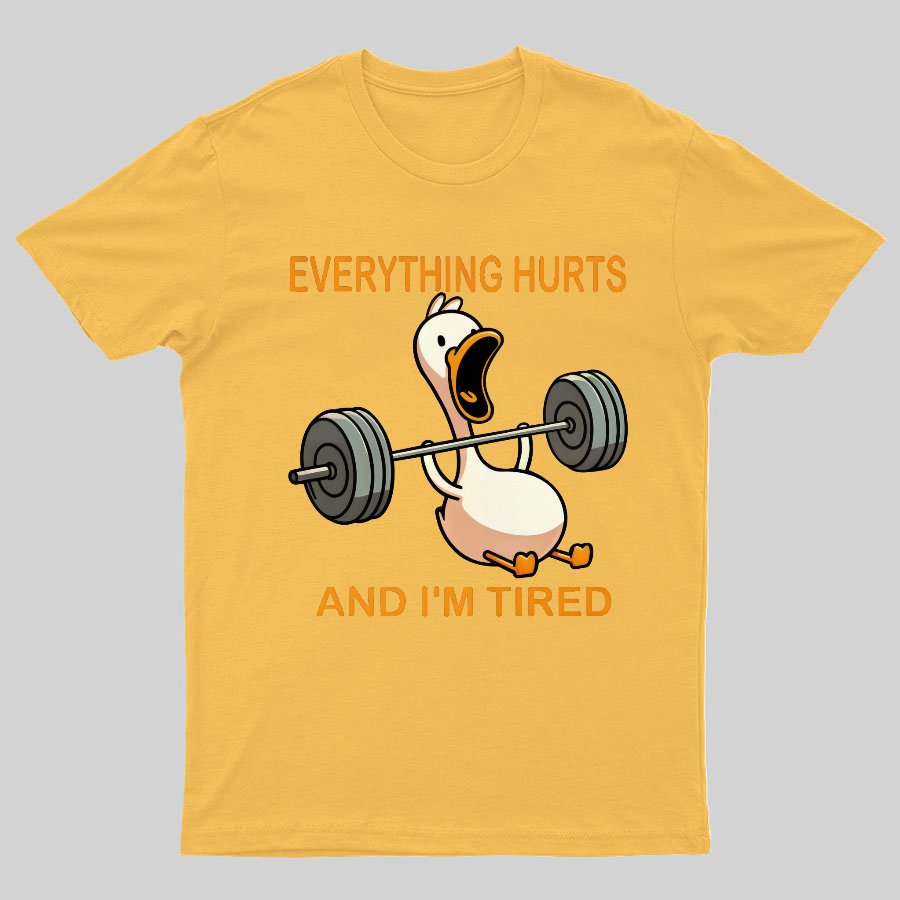 Everything Hurts And I'm Tired Funny Duck T-Shirt