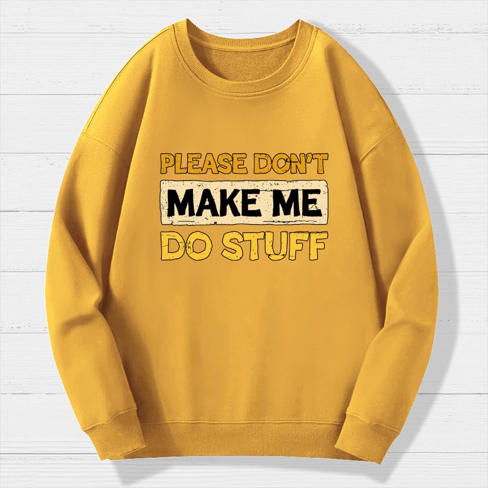 Don't Make Me Do Stuff Geek Cotton Sweatshirt
