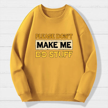 Don't Make Me Do Stuff Geek Cotton Sweatshirt
