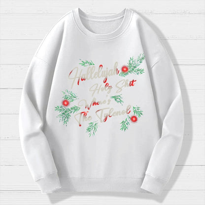 Hallelujah Holy Shit Where's The Tylenol Geek Cotton Sweatshirt