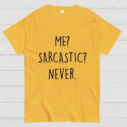 ME? SARCASTIC? NEVER Geek T-Shirt