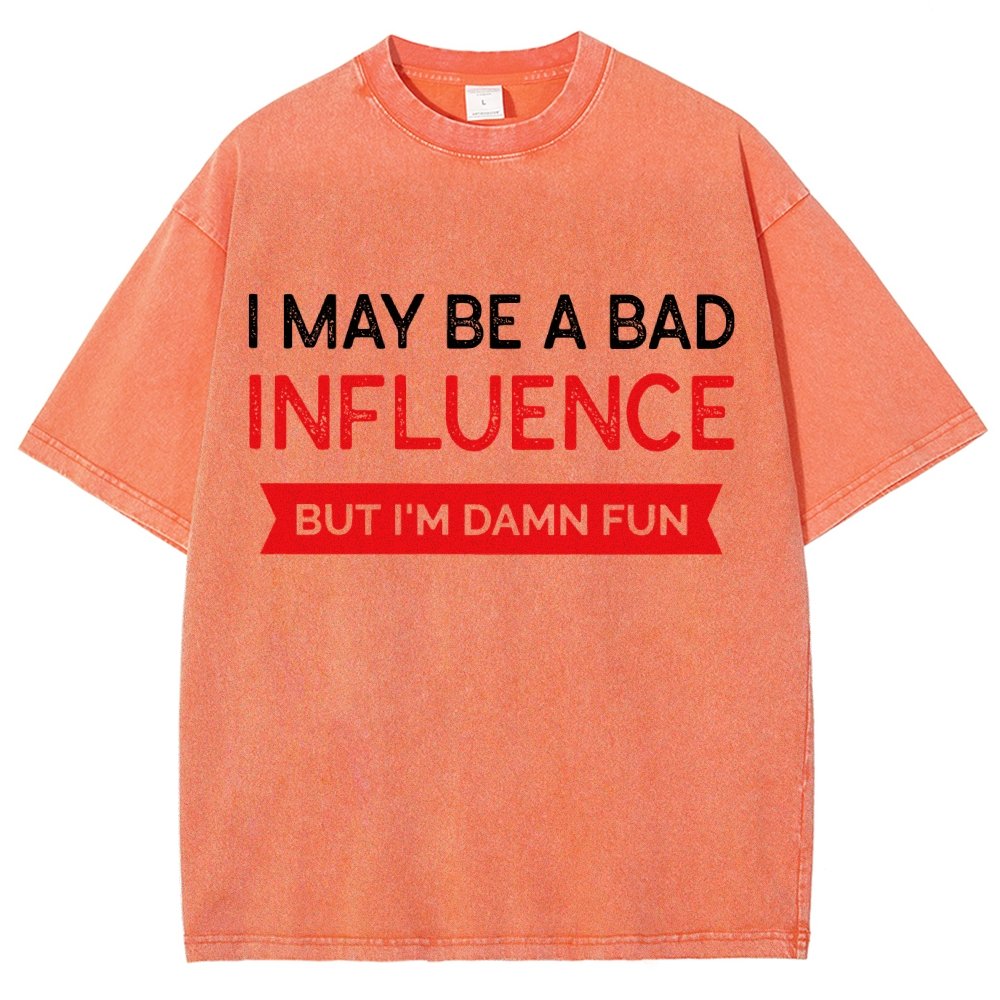 I May be a bad influence but i'm damn fun Vintage Distressed T-shirt