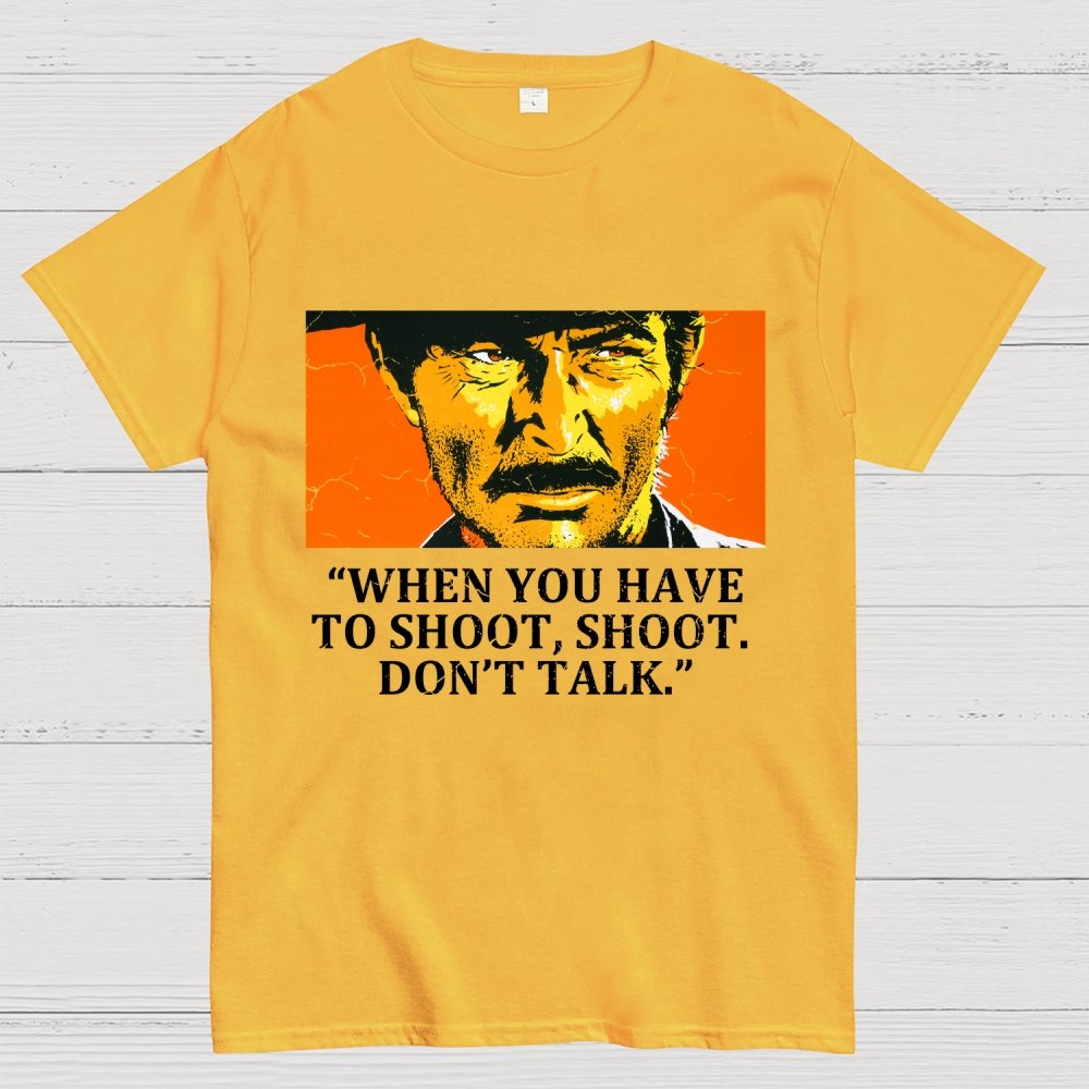 When You Have To Shoot, Shoot. Don’T Talk Geek T-Shirt