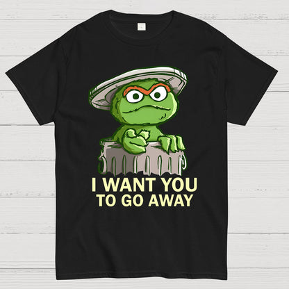 I Want You to Go Away Geek T-Shirt
