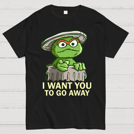 I Want You to Go Away Geek T-Shirt