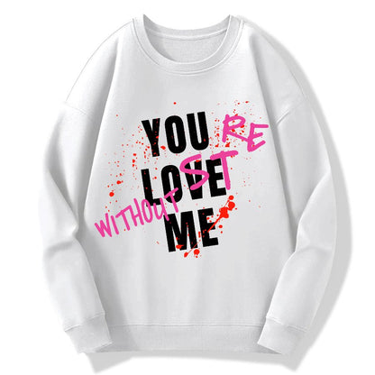 You Love Me,You're Lost Without Me Geek Cotton Sweatshirt