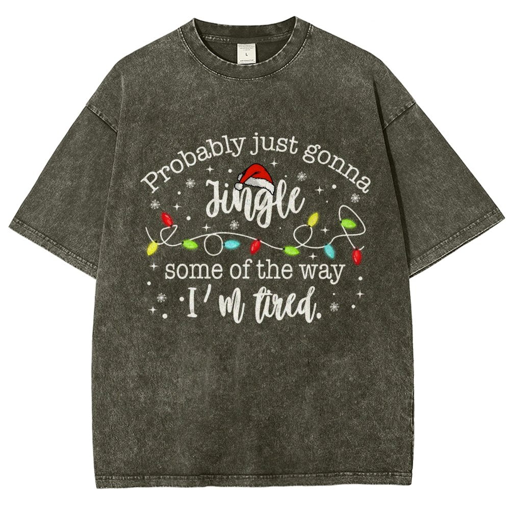 Probably Just Gonna Jingle Some Of The Way I’m Tired Vintage Distressed T-shirt