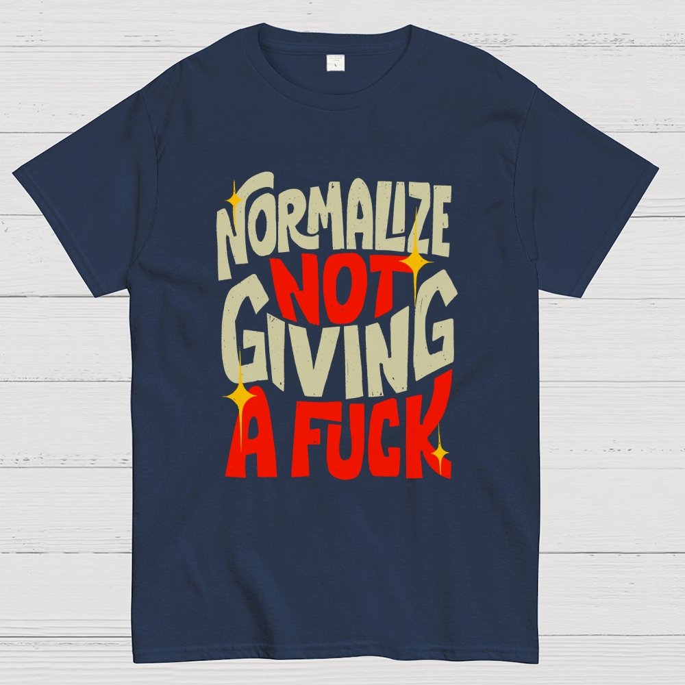 Normalize Not Giving A Fuck Geek T-Shirt