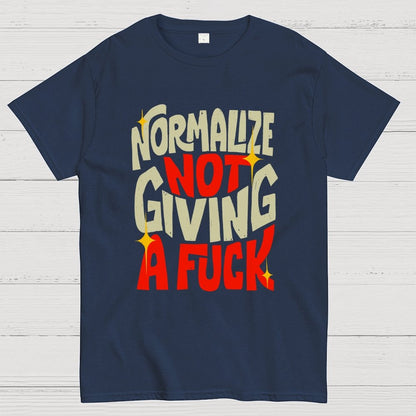 Normalize Not Giving A Fuck Geek T-Shirt