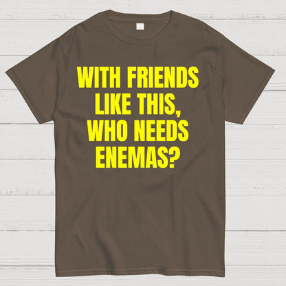 With Friends Like These, Who Needs Enemies Geek T-Shirt