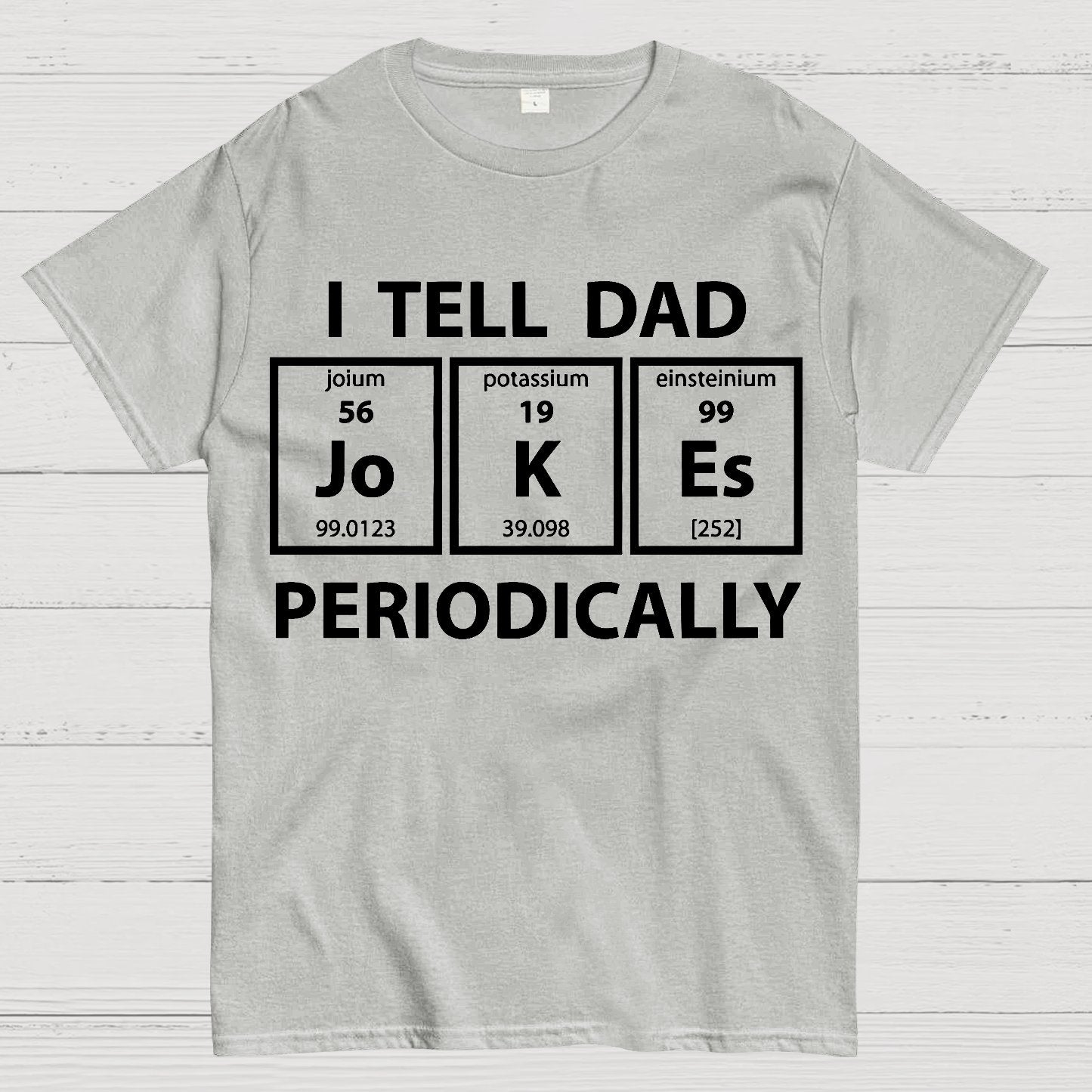 I Tell Dad Jokes Periodic Table Geek T-Shirt