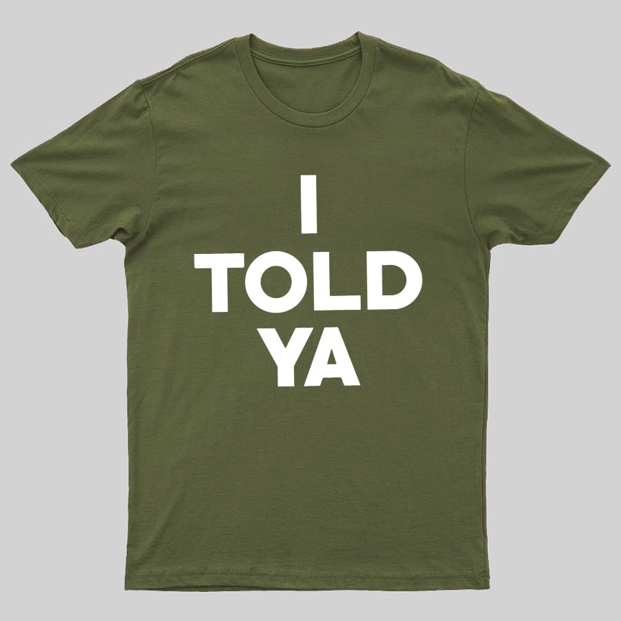 I Told Ya Funny Geeky T-Shirt