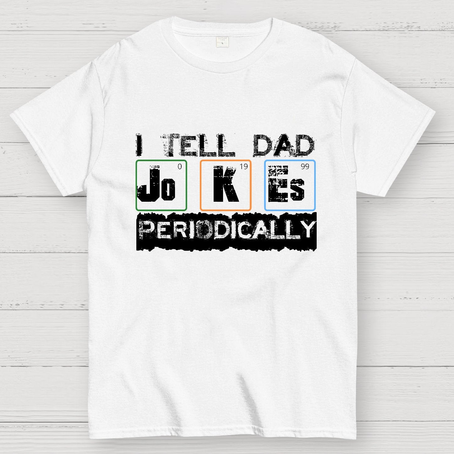 I Tell Dad Jokes Periodically Science Fathers Day Geek T-Shirt