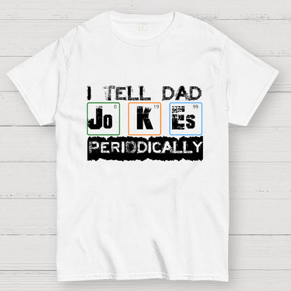 I Tell Dad Jokes Periodically Science Fathers Day Geek T-Shirt