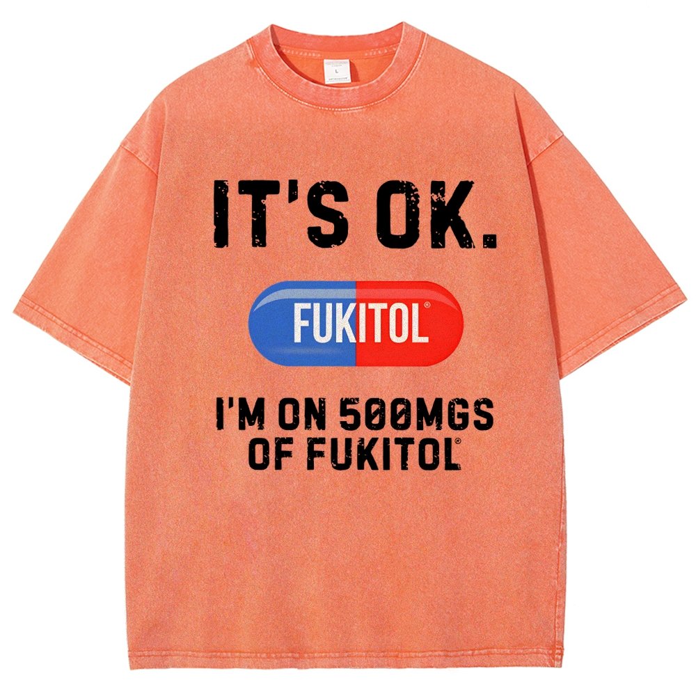 IT'S OK. I'm on 500mgs of fukitol  Vintage Distressed T-shirt