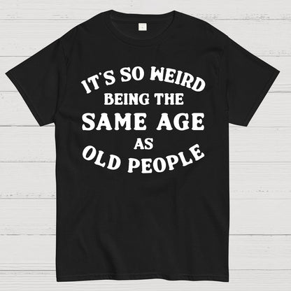 Same Age As Old People Geek T-Shirt