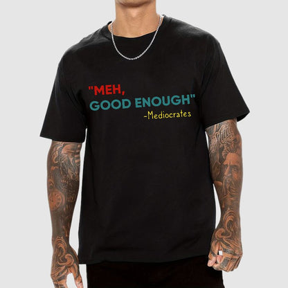 ”meh，good enough“-Mediocrates Geek T-Shirt