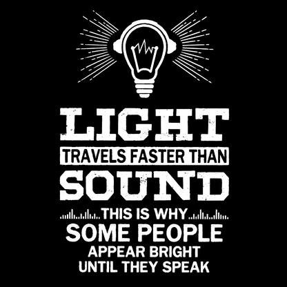 Light Travels faster than sound Funny Geek T-Shirt