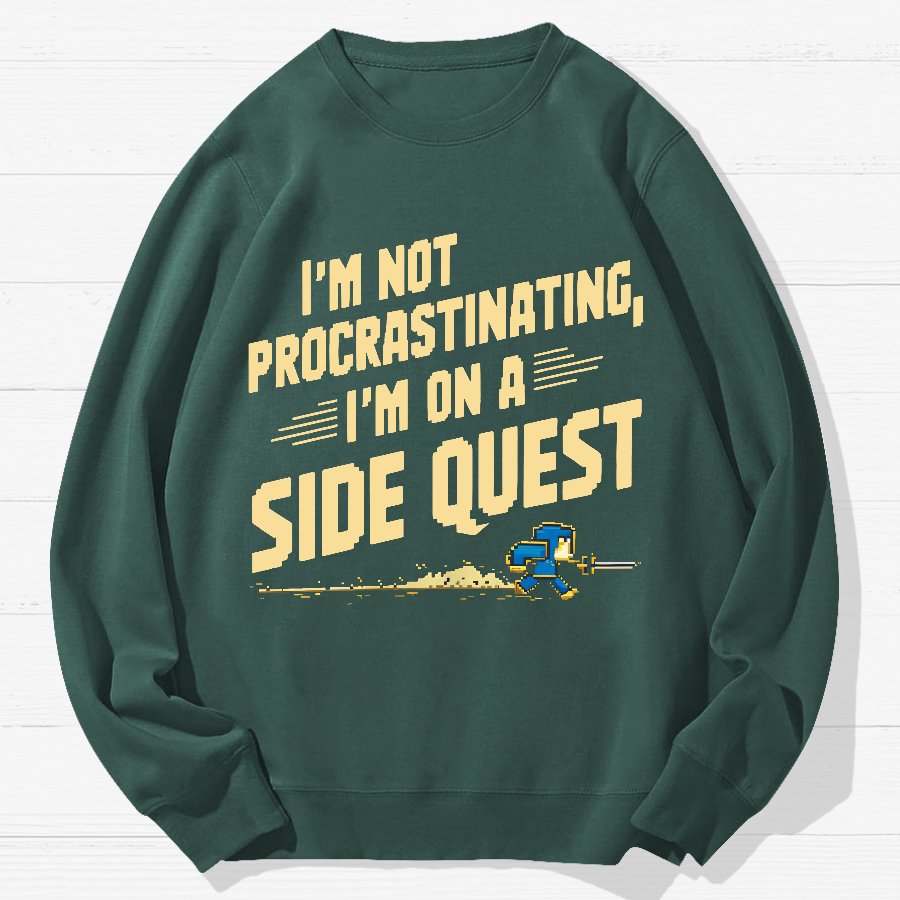 I'm Not Procrastinating, I'm on a Side Quest Geek Cotton Sweatshirt