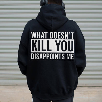 What Doesn't Kill You Disappoints Me Printed Back Cotton Hoodie