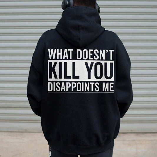 What Doesn't Kill You Disappoints Me Printed Back Cotton Hoodie