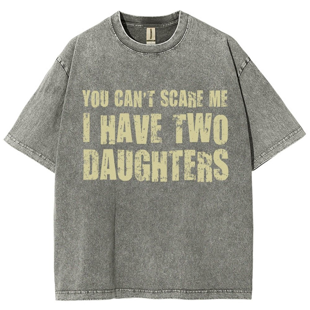 You Can't Scare Me I Have Two Daughters Vintage Distressed T-shirt