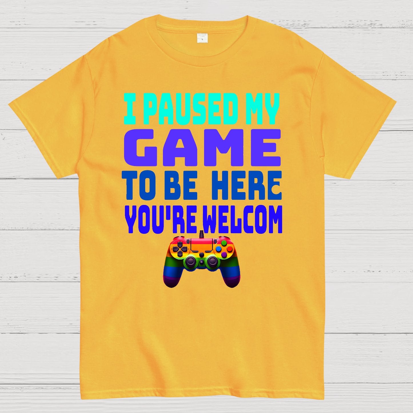 I Paused My Game To Be Here You're Welcom Geek T-Shirt