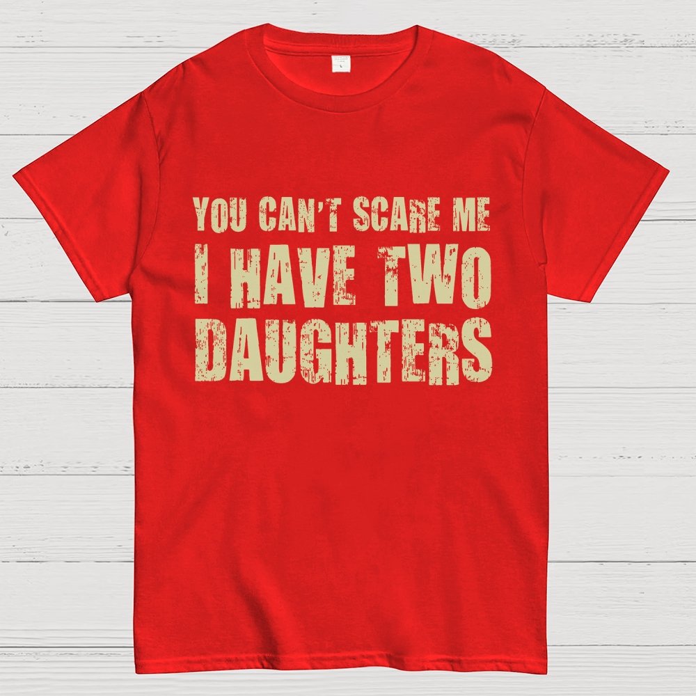 You Can't Scare Me I Have Two Daughters Geek T-Shirt