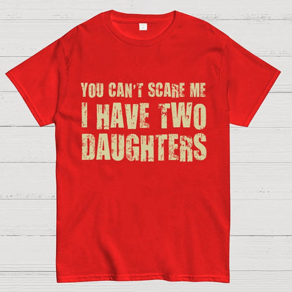 You Can't Scare Me I Have Two Daughters Geek T-Shirt