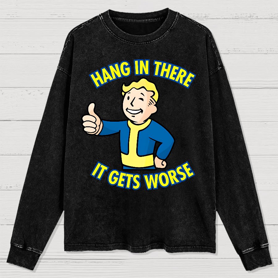 Hang In There It Gets Worse Washed Long Sleeve Tee
