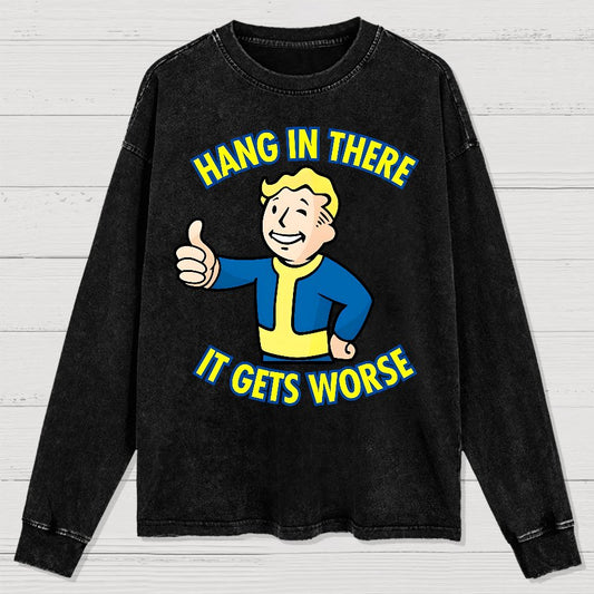 Hang In There It Gets Worse Washed Long Sleeve Tee