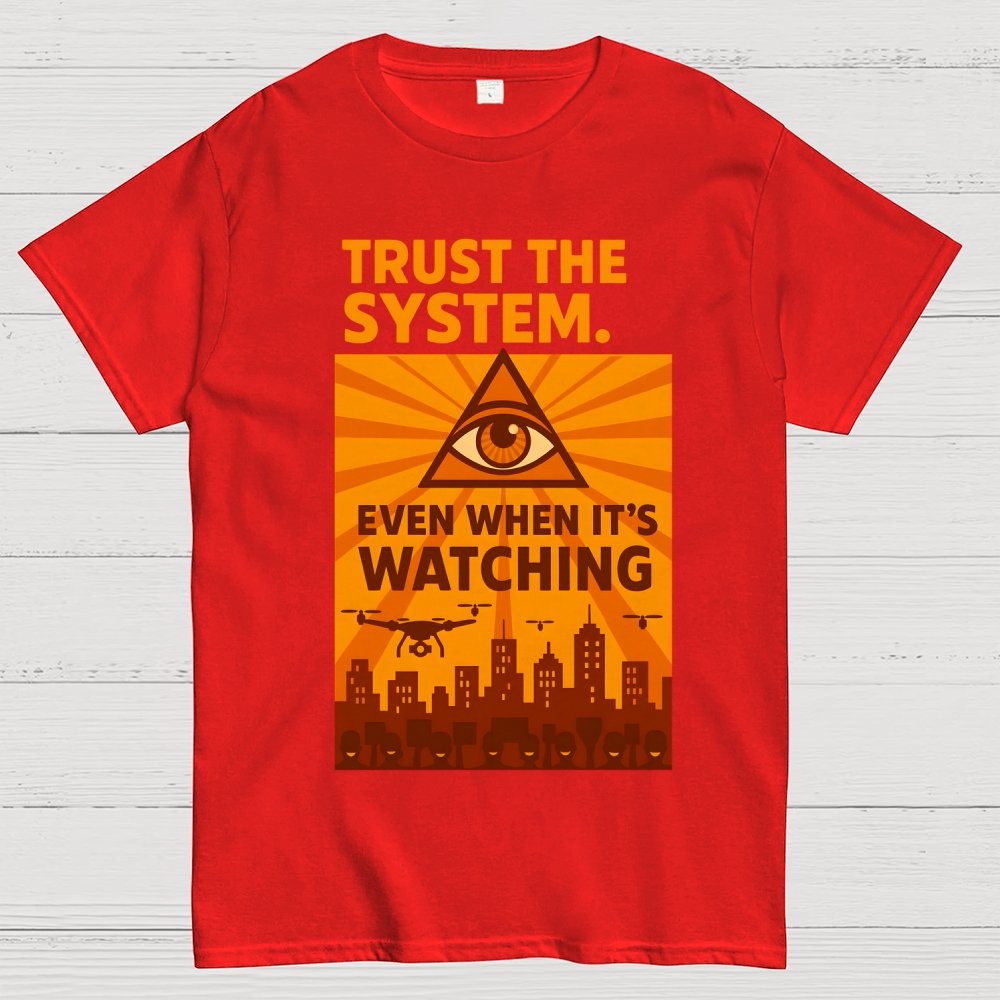Trust The System - Dystopian Surveillance Geek T-Shirt