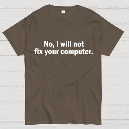 No I Will Not Fix Your Computer Nerd T-Shirt