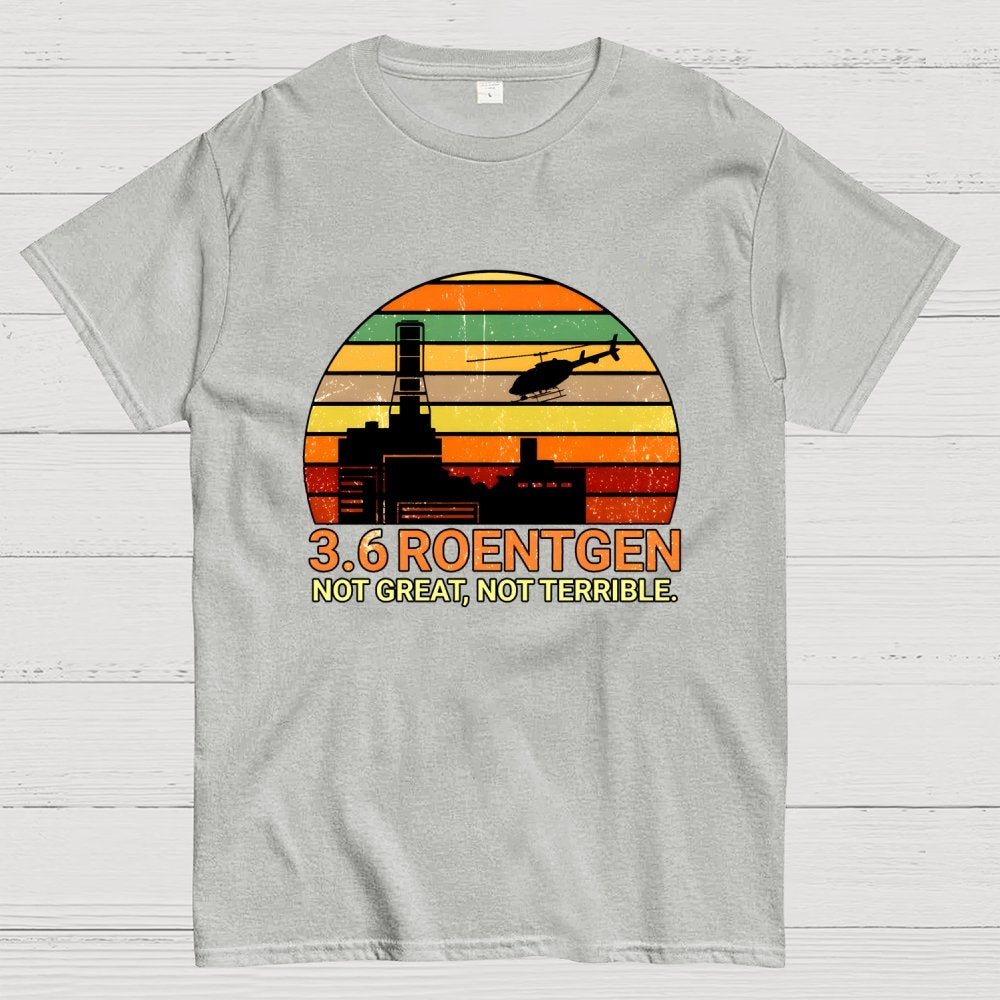 3.6 Roentgen Not Great Not Terrible Geek T-Shirt