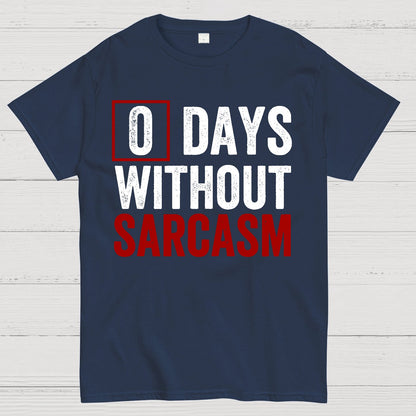 0 Days Without Sarcasm - Funny Sarcastic Humor Geek T-Shirt