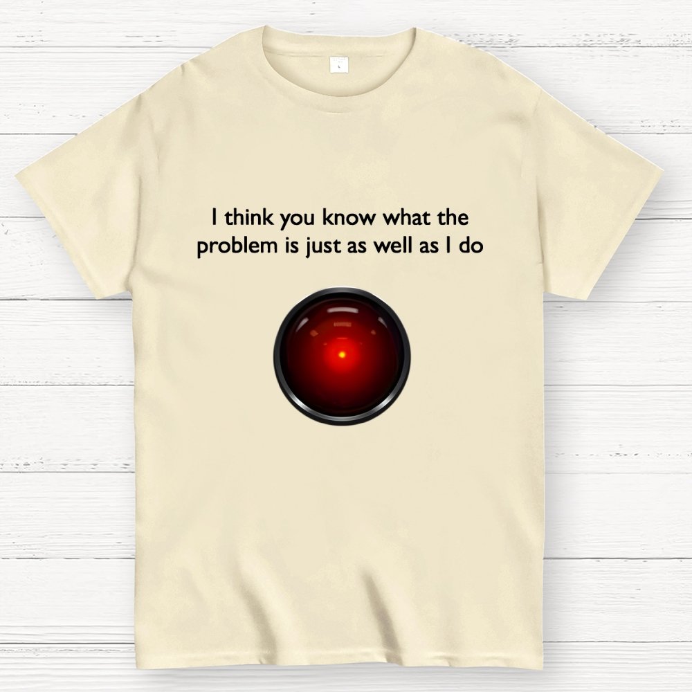 I Think You Know What The Problem Is Just As Well As I Do Geek T-Shirt