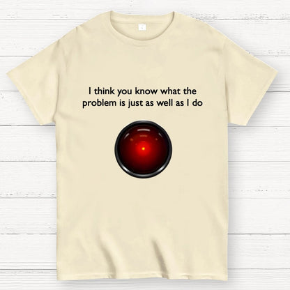 I Think You Know What The Problem Is Just As Well As I Do Geek T-Shirt