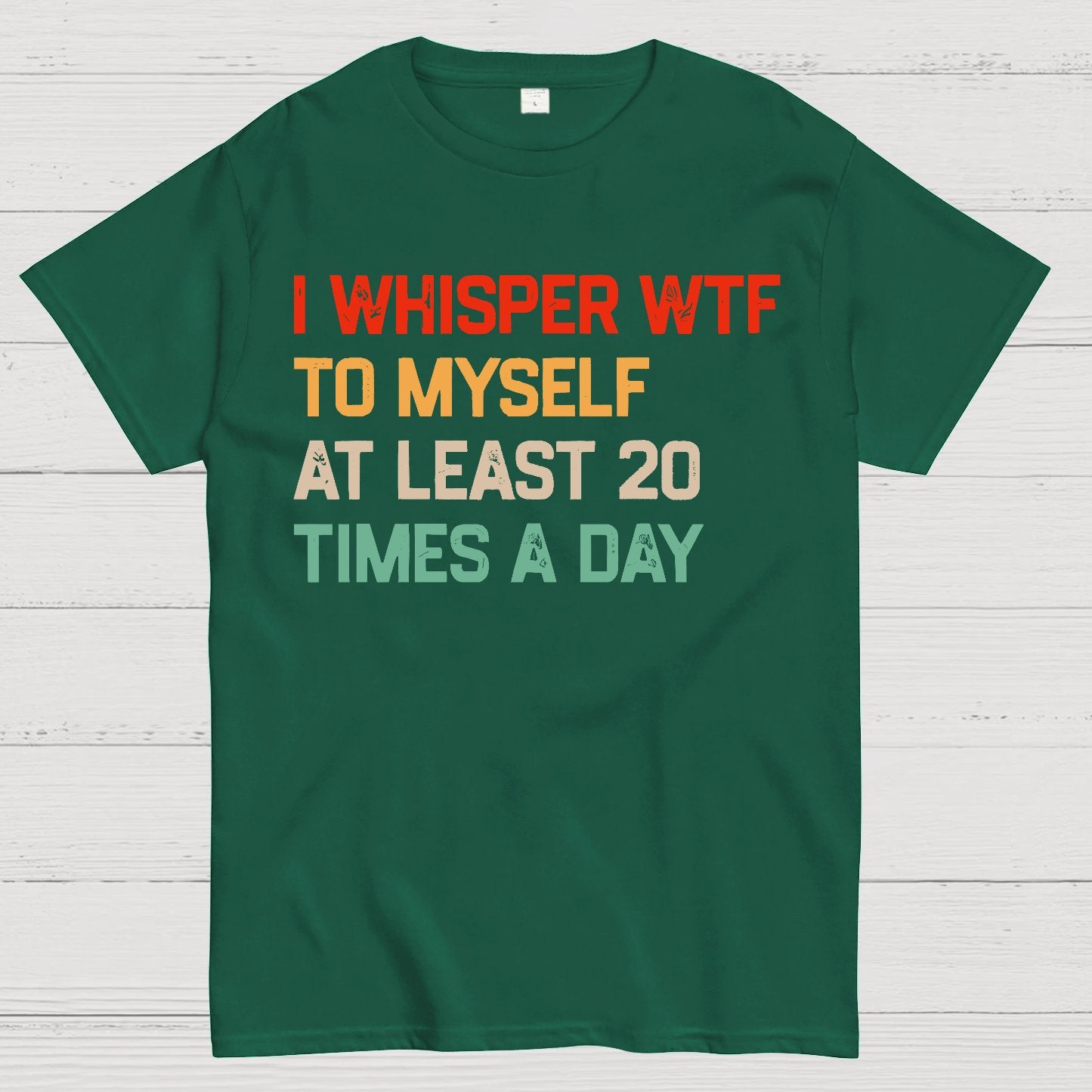 I Say "WTF" To Myself At Least 20 Times A Day.Geek T-Shirt