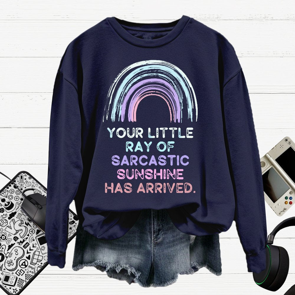 Your Little Ray of Sarcastic Sunshine Has Arrived Cotton Pullover Sweatshirt