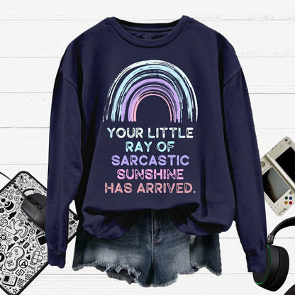 Your Little Ray of Sarcastic Sunshine Has Arrived Cotton Pullover Sweatshirt