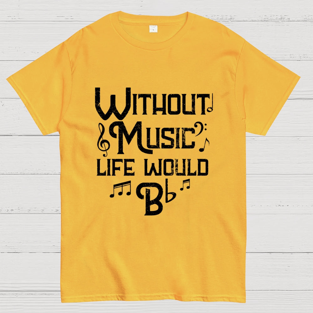 Without Music Life Would B Flat Geek T-Shirt