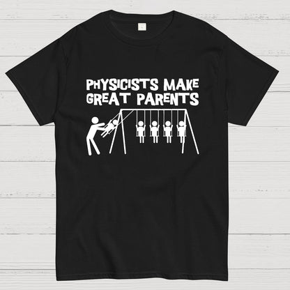 Physicists Make Great Parent Geek T-Shirt
