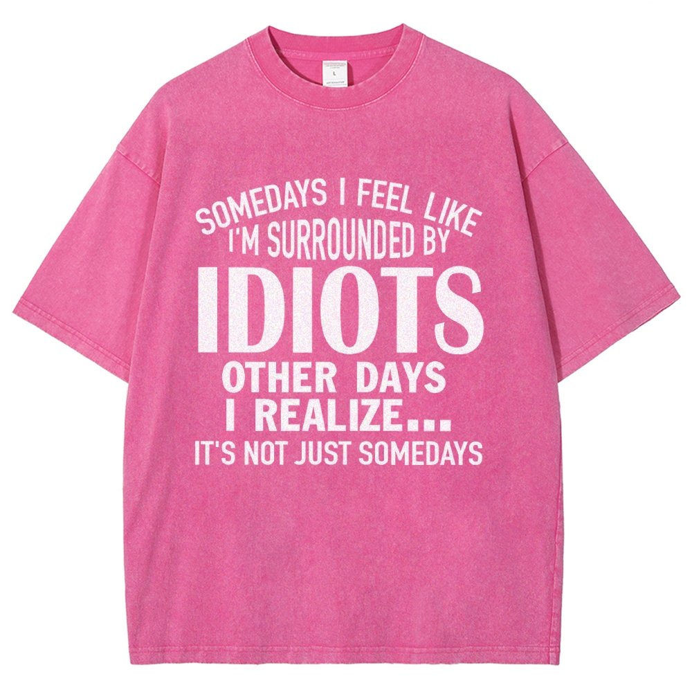 Somedays I Feel Like I'm Surrounded By Idiots Vintage Distressed T-shirt