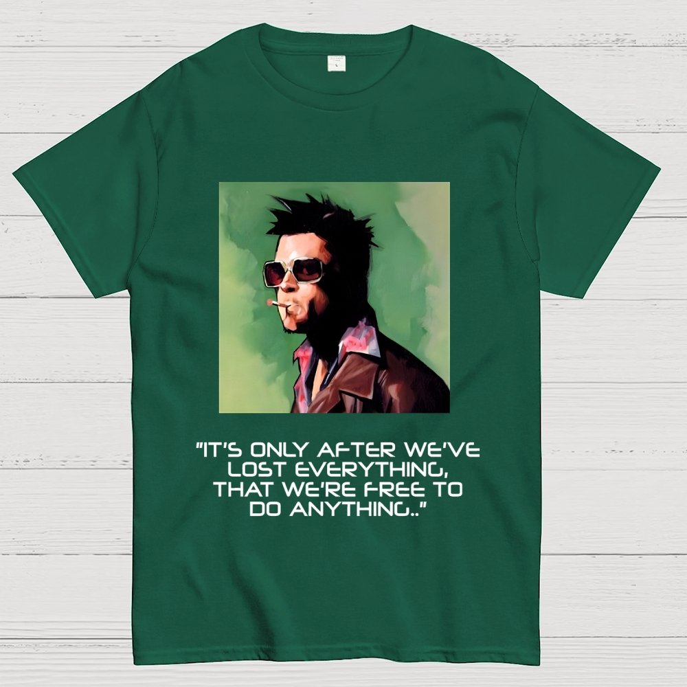 It's Only After We Ve Lost Everything That Were Free To Do Anything Geek T-Shirt